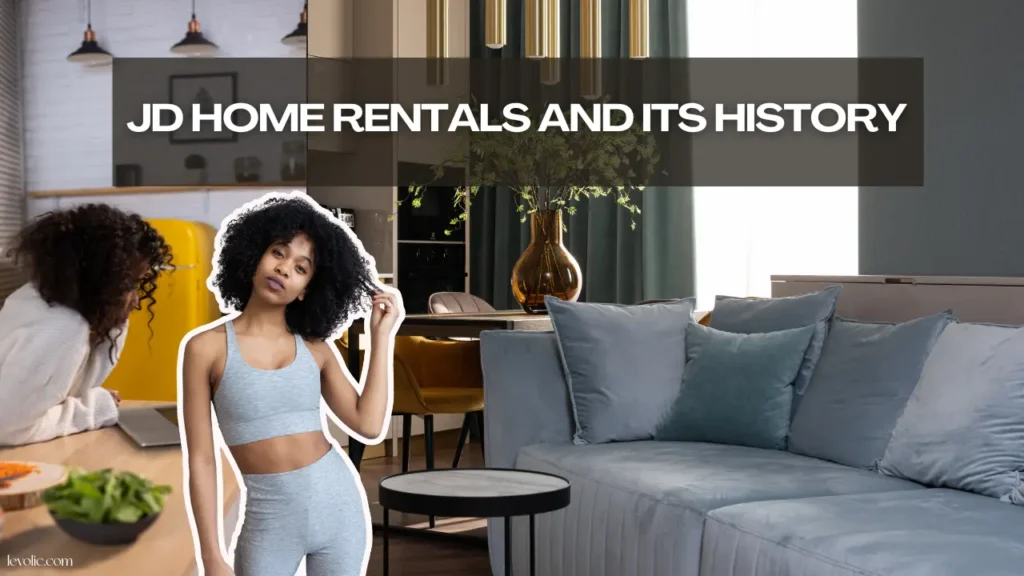 JD Home Rentals and Its History