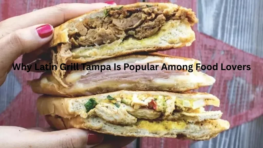 Why Latin Grill Tampa Is Popular Among Food Lovers
