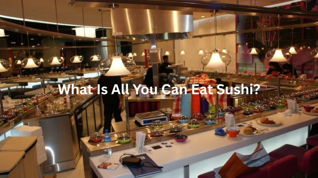 What Is All You Can Eat Sushi?
