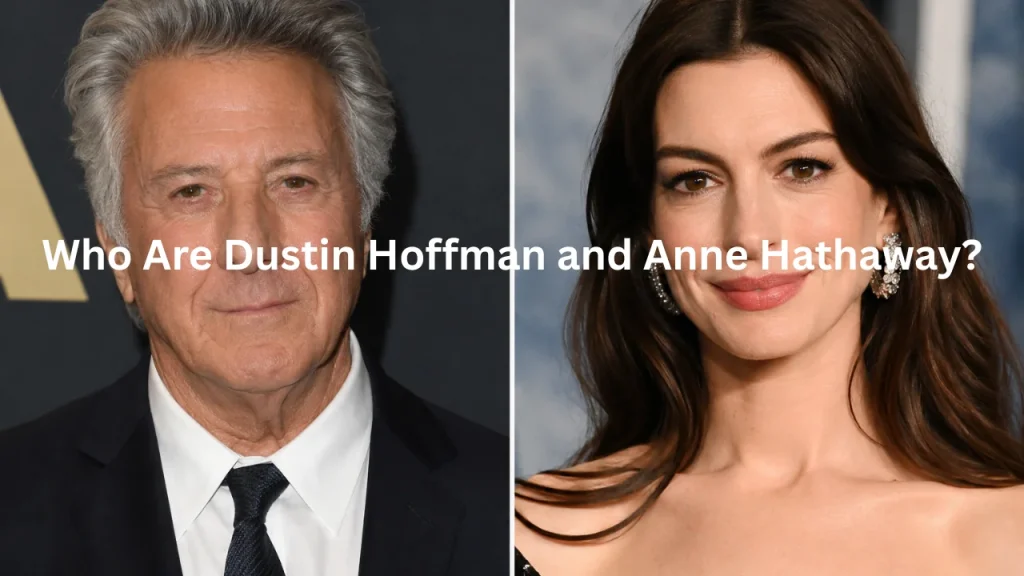 Who Are Dustin Hoffman and Anne Hathaway