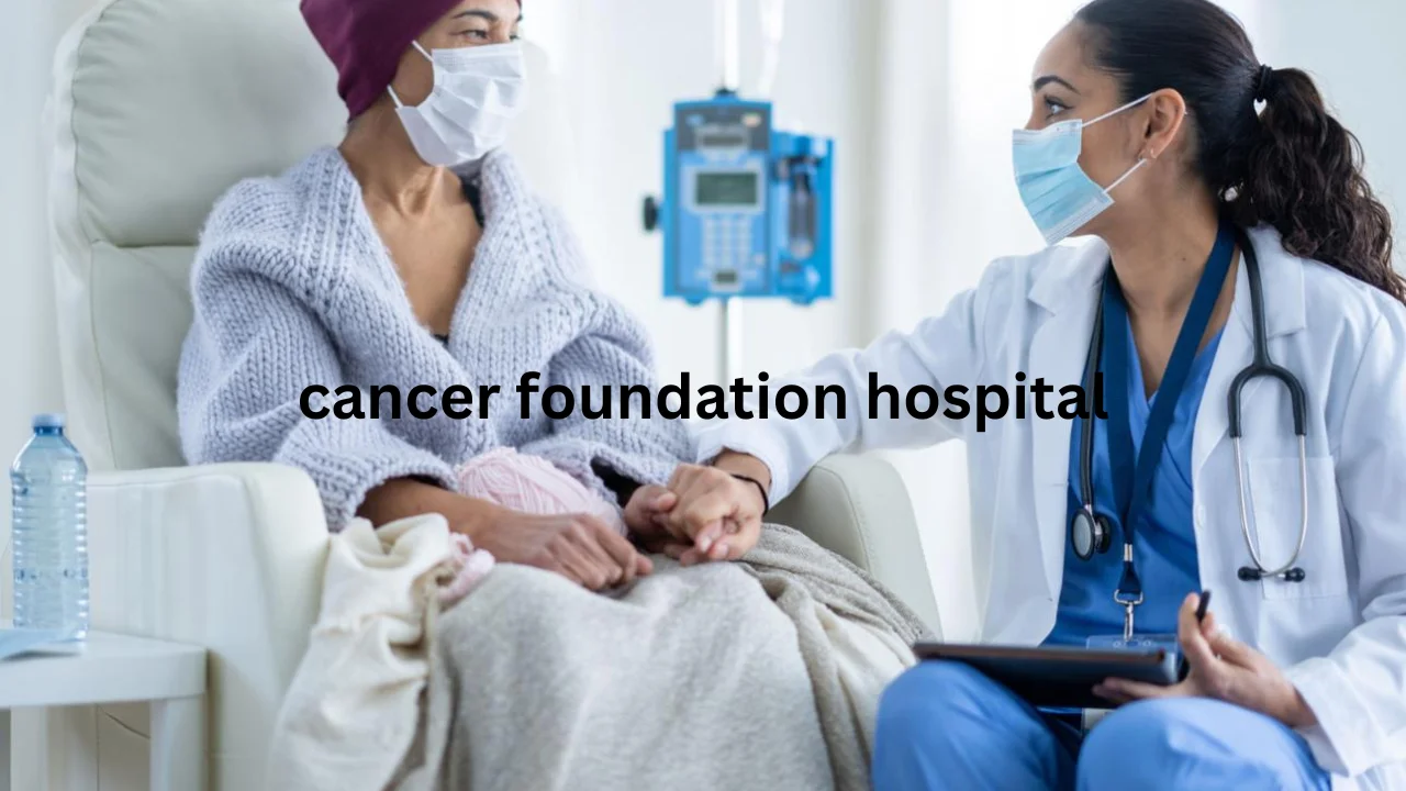cancer foundation hospital
